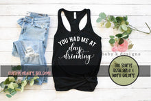 Load image into Gallery viewer, You Had Me at Day Drinking