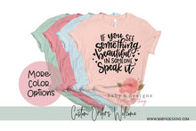 Load image into Gallery viewer, If You See Something Beautiful In Someone Speak It